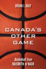 Canada's Other Game : Basketball from Naismith to Nash - Book
