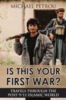 Is This Your First War? : Travels Through the Post-9/11 Islamic World - eBook
