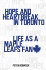 Hope and Heartbreak in Toronto : Life as a Maple Leafs Fan - eBook