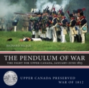 The Pendulum of War : The Fight for Upper Canada, January-June 1813 - Book