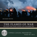 The Flames of War : The Fight for Upper Canada, July-December 1813 - Book