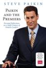 Paikin and the Premiers : Personal Reflections on a Half-Century of Ontario Leaders - Steve Paikin