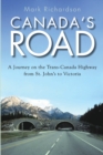 Canada's Road : A Journey on the Trans-Canada Highway from St. John's to Victoria - Book