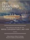 The Seabound Coast : The Official History of the Royal Canadian Navy, 1867-1939, Volume I - eBook