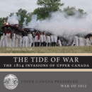 The Tide of War : The 1814 Invasions of Upper Canada - Book