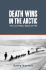 Death Wins in the Arctic : The Lost Winter Patrol of 1910 - Kerry Karram