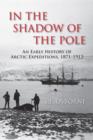 In the Shadow of the Pole : An Early History of Arctic Expeditions, 1871-1912 - eBook