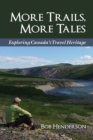 More Trails, More Tales : Exploring Canada's Travel Heritage - Book