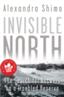 Invisible North : The Search for Answers on a Troubled Reserve - Book
