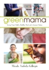 Green Mama : Giving Your Child a Healthy Start and a Greener Future - Book