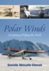 Polar Winds : A Century of Flying the North - Book