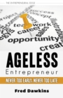 Ageless Entrepreneur : Never Too Early, Never Too Late - Book
