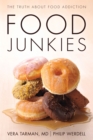 Food Junkies : The Truth About Food Addiction - Book