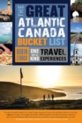 The Great Atlantic Canada Bucket List : One-of-a-Kind Travel Experiences - Book