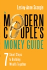 The Modern Couple's Money Guide : 7 Smart Steps to Building Wealth Together - Book