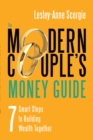 The Modern Couple's Money Guide : 7 Smart Steps to Building Wealth Together - eBook