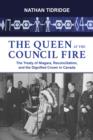 The Queen at the Council Fire : The Treaty of Niagara, Reconciliation, and the Dignified Crown in Canada - eBook