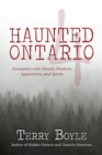 Haunted Ontario 4 : Encounters with Ghostly Shadows, Apparitions, and Spirits - Book