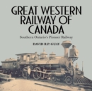 Great Western Railway of Canada : Southern Ontario's Pioneer Railway - Book