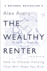 The Wealthy Renter : How to Choose Housing That Will Make You Rich - Book
