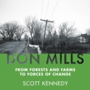 Don Mills : From Forests and Farms to Forces of Change - Book