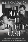 The Man Who Carried Cash : Saul Holiff, Johnny Cash, and the Making of an American Icon - eBook