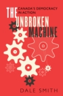 The Unbroken Machine : Canada's Democracy in Action - Book