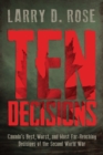 Ten Decisions : Canada's Best, Worst, and Most Far-Reaching Decisions of the Second World War - eBook