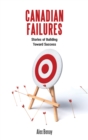 Canadian Failures : Stories of Building Toward Success - Book