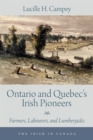 Ontario and Quebec's Irish Pioneers : Farmers, Labourers, and Lumberjacks - Book