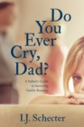Do You Ever Cry, Dad? : A Father's Guide to Surviving Family Breakup - Book