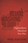 Blood Washing Blood : Afghanistan's Hundred-Year War - Book