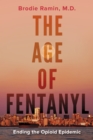 The Age of Fentanyl : Ending the Opioid Epidemic - Book
