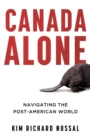 Canada Alone : Navigating the Post-American World - Book