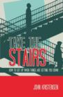 Take the Stairs : How to Get Up When Things Are Getting You Down - Book