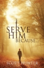 I Serve Him Because... - Book