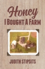 Honey, I Bought a Farm : How I Survived This and Other Amazing Adventures - Book