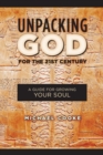 Unpacking God for the 21st Century : A Guide for Growing Your Soul - Book