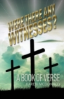 Were There Any Witnesses? : A Book of Verse - Book