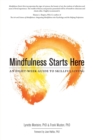 Mindfulness Starts Here : An Eight-Week Guide to Skillful Living - Book