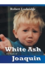 White Ash : The Story of Joaquin - Book