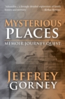 Mysterious Places : Memoir. Journey. Quest. - Book