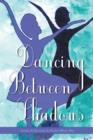 Dancing Between Shadows - Poetry Reflections - Book