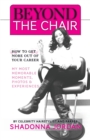 Beyond the Chair : How to Get the Most Out of Your Career My Most Memorable Moments and Experiences - Book