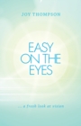 Easy on the Eyes : ... a Fresh Look at Vision - Book