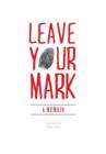 Leave Your Mark : A Memoir - Book
