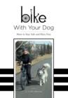 Bike With Your Dog : How to Stay Safe and Have Fun - Book