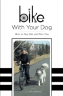 Bike With Your Dog : How to Stay Safe and Have Fun - Book