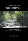 If There Are No Limits... : A Guide to Living with Passion, Purpose and Possibilities - Book