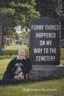 Funny Things Happened on My Way to the Cemetery - Book